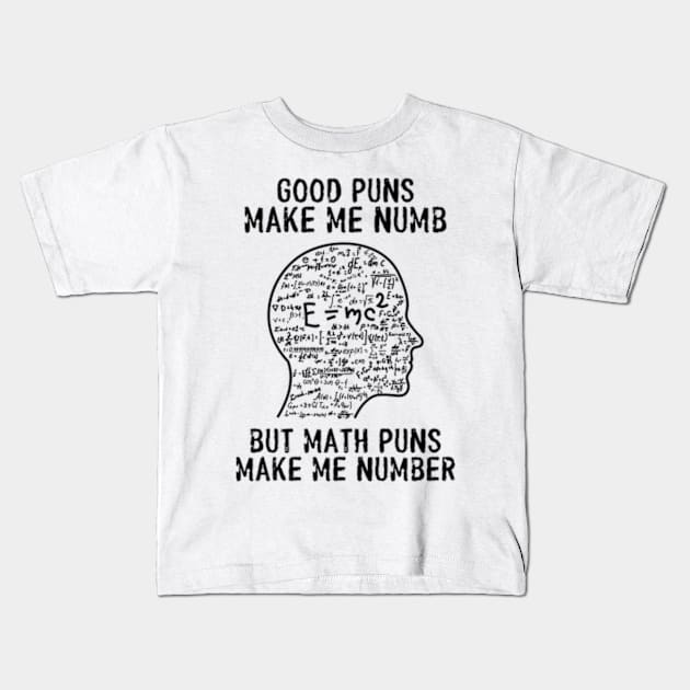 Good Puns Make Me Numb But Math Puns Make Me Number Kids T-Shirt by Three Meat Curry